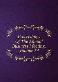 Proceedings Of The Annual Business Meeting, Volume 54