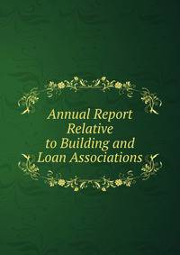 Annual Report Relative to Building and Loan Associations