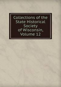 Collections of the State Historical Society of Wisconsin, Volume 12