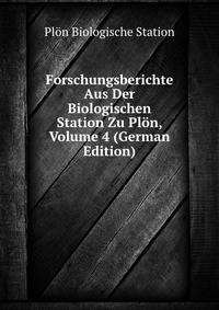 Forschungsberichte Aus Der Biologischen Station Zu Plon, Volume 4 (German Edition)