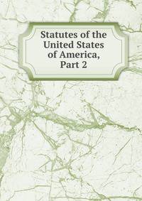 Statutes of the United States of America, Part 2