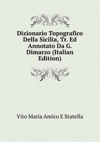 Dizionario Topografico Della Sicilia, Tr. Ed Annotato Da G. Dimarzo (Italian Edition)