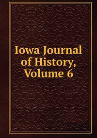 Iowa Journal of History, Volume 6