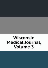 Wisconsin Medical Journal, Volume 3
