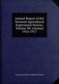 Annual Report of the Vermont Agricultural Experiment Station, Volume 30; volumes 1916-1917
