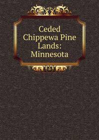 Ceded Chippewa Pine Lands: Minnesota
