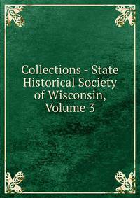 Collections - State Historical Society of Wisconsin, Volume 3