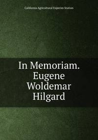 In Memoriam. Eugene Woldemar Hilgard.