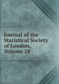 Journal of the Statistical Society of London, Volume 18