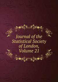 Journal of the Statistical Society of London, Volume 21
