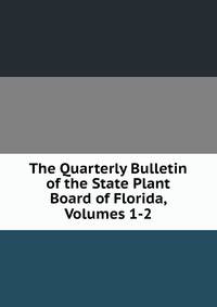 The Quarterly Bulletin of the State Plant Board of Florida, Volumes 1-2