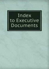 Index to Executive Documents