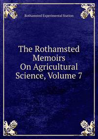 The Rothamsted Memoirs On Agricultural Science, Volume 7