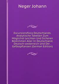 Excursionsflora Deutschlands. Analytische Tabellen Zum Moglichst Leichten Und Sicheren Bestimmen Aller In Deutschland, Deutsch-oesterreich Und Der . Gefasspflanzen (German Edition)