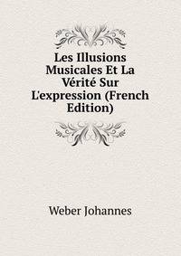 Les Illusions Musicales Et La V?rit? Sur L'expression (French Edition)