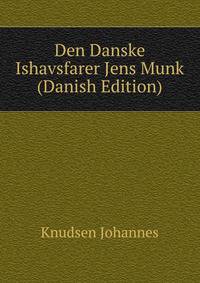 Den Danske Ishavsfarer Jens Munk (Danish Edition)