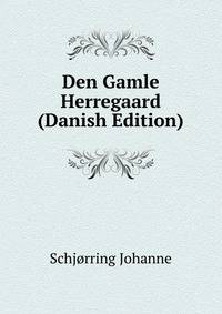 Den Gamle Herregaard (Danish Edition)