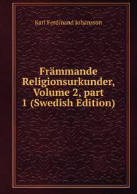 Fr?mmande Religionsurkunder, Volume 2, part 1 (Swedish Edition)