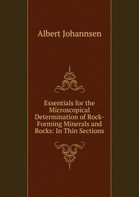 Essentials for the Microscopical Determination of Rock-Forming Minerals and Rocks: In Thin Sections