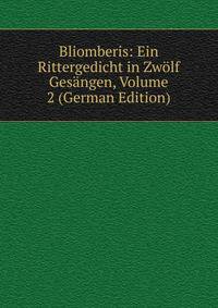 Bliomberis: Ein Rittergedicht in Zwolf Gesangen, Volume 2 (German Edition)
