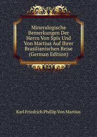 Mineralogische Bemerkungen Der Herrn Von Spix Und Von Martius Auf Ihrer Brasilianischen Reise (German Edition)