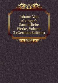 Johann Von Alxinger's Sammtliche Werke, Volume 2 (German Edition)
