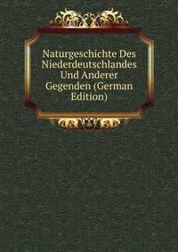 Naturgeschichte Des Niederdeutschlandes Und Anderer Gegenden (German Edition)