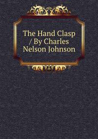 The Hand Clasp / By Charles Nelson Johnson