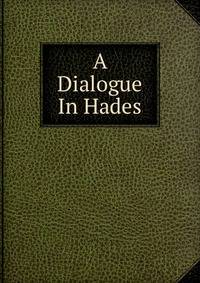 A Dialogue In Hades