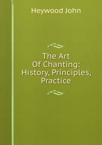 The Art Of Chanting: History, Principles, Practice