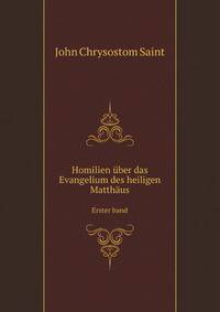 Homilien ber das Evangelium des heiligen Matthus. Erster band