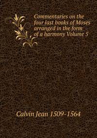 Commentaries on the four last books of Moses arranged in the form of a harmony Volume 5