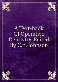 A Text-book Of Operative Dentistry, Edited By C.n. Johnson