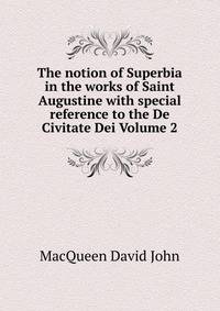 The notion of Superbia in the works of Saint Augustine with special reference to the De Civitate Dei Volume 2
