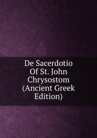 De Sacerdotio Of St. John Chrysostom (Ancient Greek Edition)