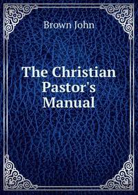 The Christian Pastor's Manual