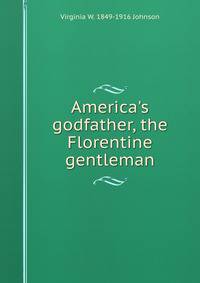 America's godfather, the Florentine gentleman