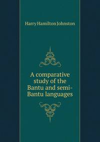 A comparative study of the Bantu and semi-Bantu languages