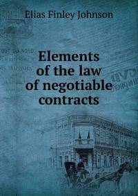 Elements of the law of negotiable contracts