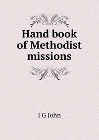 Hand book of Methodist missions