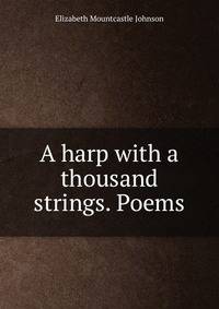 A harp with a thousand strings. Poems