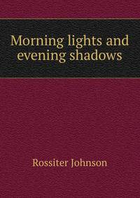 Morning lights and evening shadows