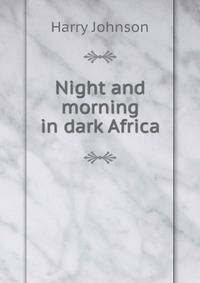 Night and morning in dark Africa