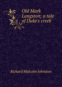Old Mark Langston; a tale of Duke's creek