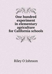 One hundred experiment in elementary agriculture for California schools