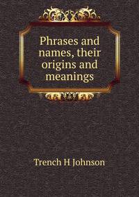 Phrases and names, their origins and meanings