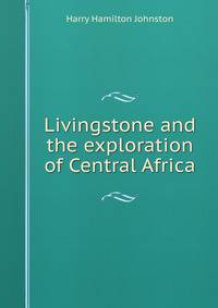 Livingstone and the exploration of Central Africa