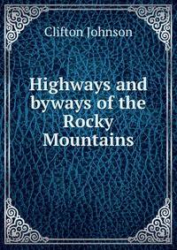 Highways and byways of the Rocky Mountains
