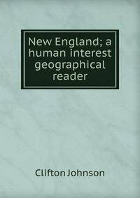 New England; a human interest geographical reader