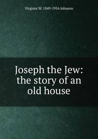 Joseph the Jew: the story of an old house